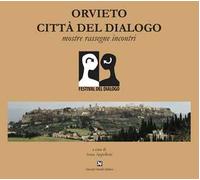 Orvieto città del dialogo. Mostre, rassegne, incontri. Ediz. illustrata