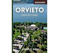 ORVIETO GUÍA DE VIAJE 2025/2026: Su guía completa de las catedrales, bodegas, túneles subterráneos y gemas ocultas de Orvieto