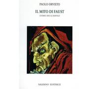 Orvieto,Paolo. - Il mito di Faust. L'uomo, Dio, il diavolo.