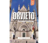 ORVIETO REISEFÜHRER 2026: Entdecke Italiens Hilltop Marvel: Alte Straßen, unterirdische Wunder und zeitloser umbrischer Charme