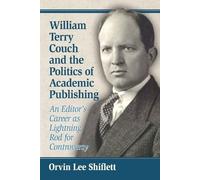 Orvin Lee Shifl William Terry Couch and the Politics of Academic Pub (Tascabile)
