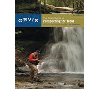 The Orvis Guide to Prospecting for Trout: How to Catch Fish When There's No Hatch to Match