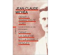 Orwell, anarchiste Tory: Suivi de A propos de 1984 et de Orwell, la gauche et la double pensée