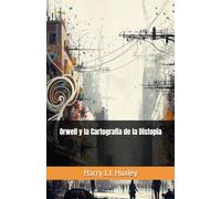 Orwell y la Cartografía de la Distopía