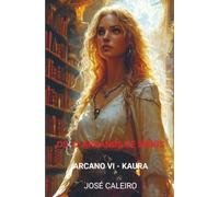 Os 12 Arcanos de Sírius: Arcano VI - Kaura