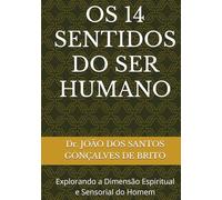 OS 14 SENTIDOS DO SER HUMANO: Explorando a Dimensão Espiritual e Sensorial do Homem