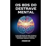 Os 8 Ds Do Destrave Mental: 90 dias para resetar sua mente: Destrua os sabotadores invisíveis e desbloqueie sua prosperidade financeira e emocional