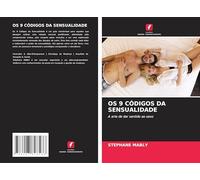 OS 9 CÓDIGOS DA SENSUALIDADE: A arte de dar sentido ao sexo