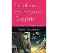 Os Alunos do Professor Gregório: Uma Aventura Arqueológica