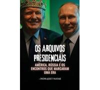 Os Arquivos Presidenciais: América, Rússia e os encontros que marcaram uma era