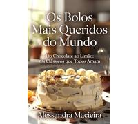 Os Bolos Mais Queridos do Mundo: Dos bolos de chocolate cremosos aos cítricos perfeitos: os sabores clássicos que conquistam qualquer mesa.