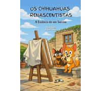 Os Chihuahuas Renascentistas: A Essência de um Sorriso