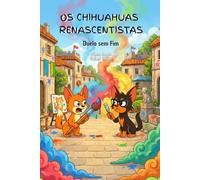 Os Chihuahuas Renascentistas: Duelo sem Fim