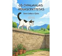 Os Chihuahuas Renascentistas: Entre Linhas e Gatos