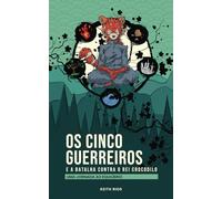 Os Cinco Guerreiros e a Batalha contra o Rei Crocodilo
