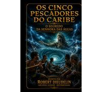 Os Cinco Pescadores Caribenhos: O Segredo da Mestra das Águas