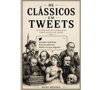 Os Clássicos em Tweets: 50 clássicos da literatura como nunca os leste