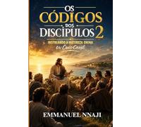 Os Códigos dos Discípulos 2: Instalando a Natureza Divina em Cada Crente