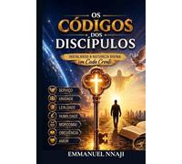 OS CÓDIGOS DOS DISCÍPULOS: Instalando a Natureza Divina em Cada Crente