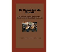 Os Corações do Brasil: A Saga de Tonico & Tinoco e a Construção da Identidade Sertaneja