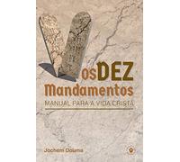 Os Dez Mandamentos: Manual para a vida cristã