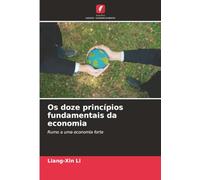 Os doze princípios fundamentais da economia: Rumo a uma economia forte