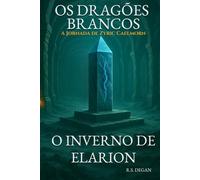 Os Dragões Brancos: Volume 1 - O Inverno de Elarion