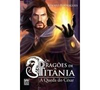 Os Dragões de Titânia. A Queda do César