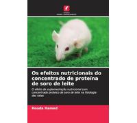 Os efeitos nutricionais do concentrado de proteína de soro de leite: O efeito da suplementação nutricional com concentrado proteico de soro de leite na fisiologia das ratas