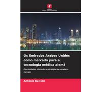 Os Emirados Árabes Unidos como mercado para a tecnologia médica alemã: Oportunidades, obstáculos e estratégias de entrada no mercado