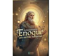 Os Ensinamentos de Enoque para uma Vida Transformada: Livro 123 de 10.000
