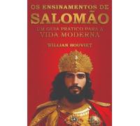 Os Ensinamentos de Salomão: Um Guia Prático para a Vida Moderna