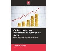 Os factores que determinam o preço do ouro: Estudo do preço do ouro ao longo dos anos
