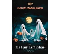 Os Fantasminhas Que Não Sabiam Assustar: Um conto de Halloween sobre alegria e autenticidade