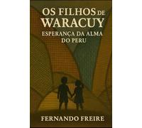 OS FILHOS DE WARACUY: Esperança da Alma do Peru