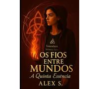 OS FIOS ENTRE MUNDOS: A QUINTA ESSENCIA