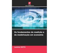 Os fundamentos da medição e da modelização em economia
