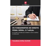 OS FUNDAMENTOS DO DIREITO PENAL GERAL, 2.ª edição: Os conceitos e princípios que constituem o cerne e a essência do direito penal