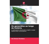 Os genocídios ao longo da história: O conhecimento colonial sobre a Argélia A verdade histórica (Para 'a convivência')
