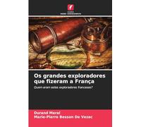 Os grandes exploradores que fizeram a França: Quem eram estes exploradores franceses?