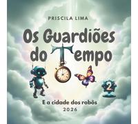 Os Guardiões do Tempo: E a cidade dos robôs