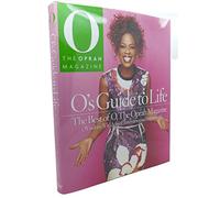 O'S GUIDE TO LIFE : The Best of O, the Oprah Magazine - Wisdom, Wit, Advice, Interviews and Inspiration