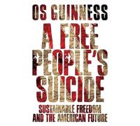 Os Guinness A Free People`s Suicide - Sustainable Freedom and the Am (Tascabile)