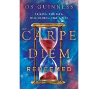 Os Guinness Carpe Diem Redeemed (Tascabile)