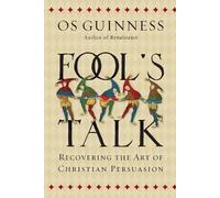 Os Guinness Fool`s Talk - Recovering the Art of Christian Persuasion (Tascabile)