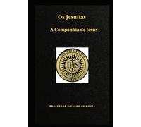 Os Jesuítas: A Companhia de Jesus