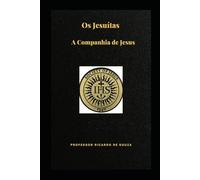 Os Jesuítas: A Companhia de Jesus