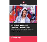 Os jovens como bode expiatório da sociedade: Porque é que os jovens são considerados um risco e um potencial de perturbação