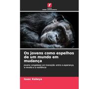 Os jovens como espelhos de um mundo em mudança: Jovens congoleses em transição: entre a esperança, a revolta e a resiliência