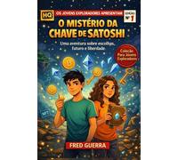 Os Jovens Exploradores e o Mistério da Chave de Satoshi (História em Quadrinhos!): Uma aventura sobre escolhas, futuro e liberdade.